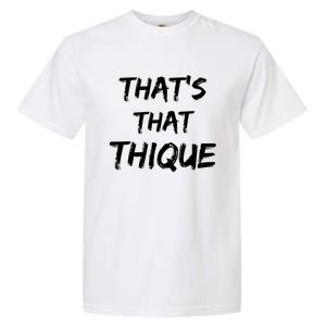 Thique Cute Trendy Top Thats That Thique Cute Concert Outfit Garment-Dyed Heavyweight T-Shirt