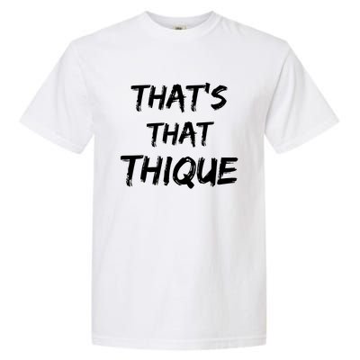 Thique Cute Trendy Top Thats That Thique Cute Concert Outfit Garment-Dyed Heavyweight T-Shirt