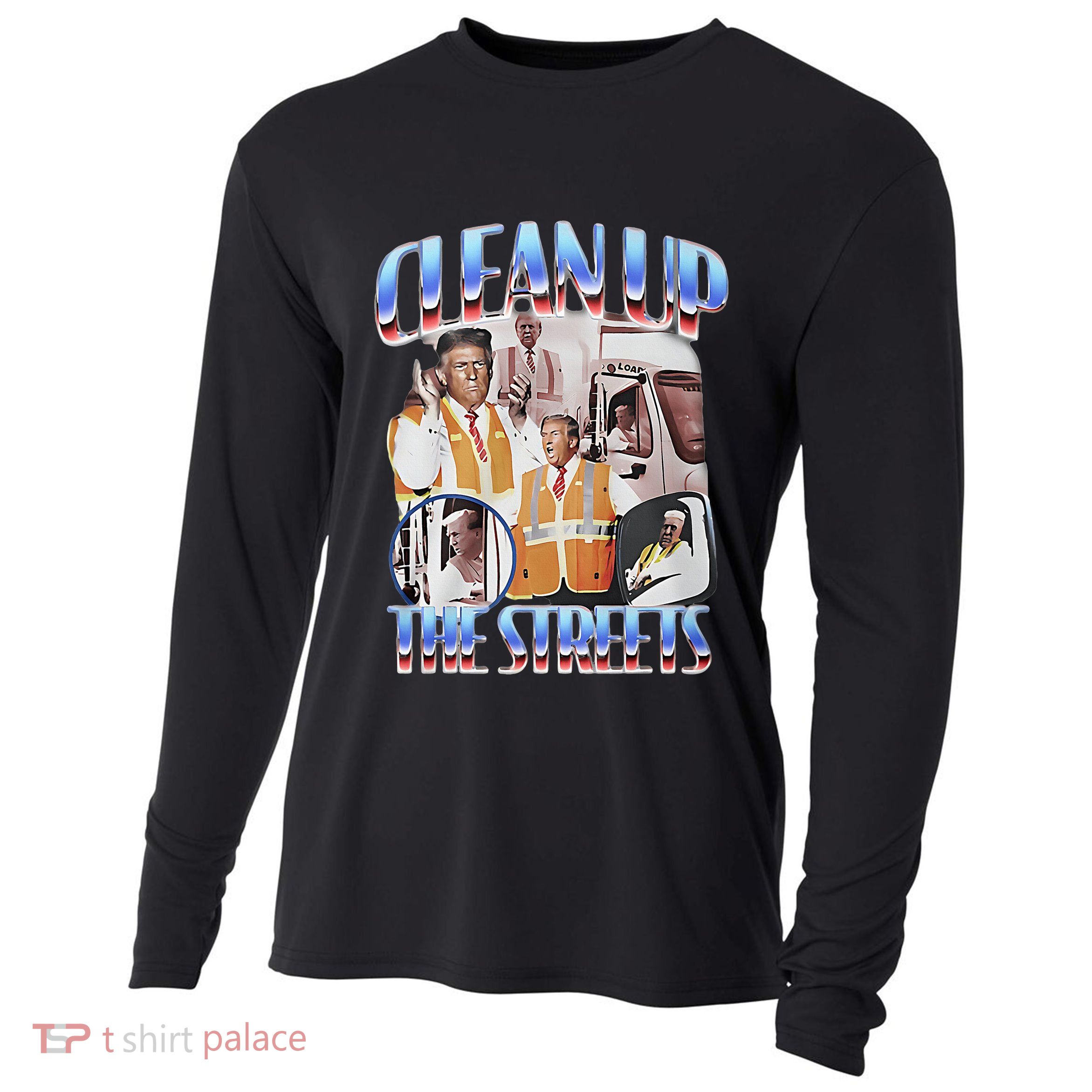 Trump Clean Up The Streets Election Garbageman Garbage Cooling Performance Long Sleeve Crew