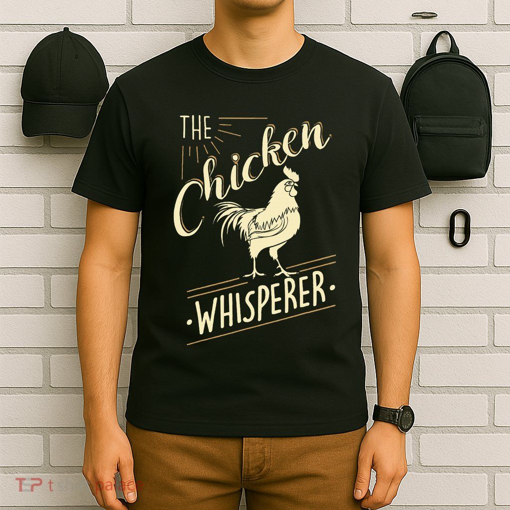 The Chicken Whisperer Funny Chicken Lover Farming T-Shirt