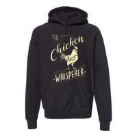 The Chicken Whisperer Funny Chicken Lover Farming Premium Hoodie