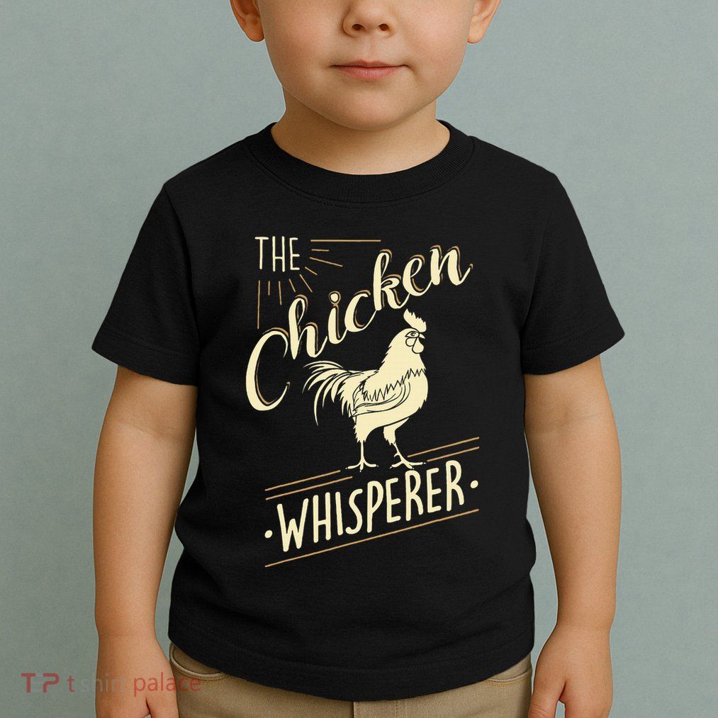 The Chicken Whisperer Funny Chicken Lover Farming Toddler T-Shirt