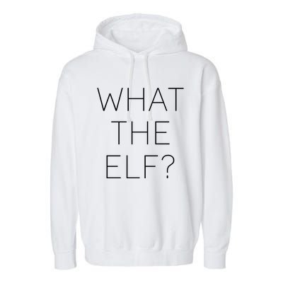 Trendy Christmas What The Elf Gift Garment-Dyed Fleece Hoodie