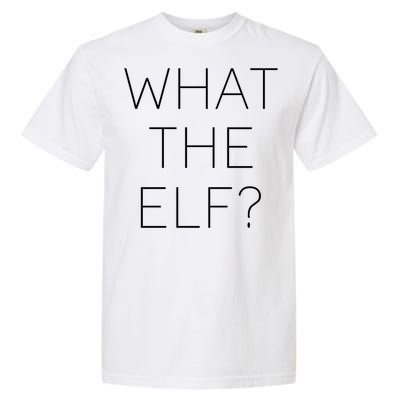 Trendy Christmas What The Elf Gift Garment-Dyed Heavyweight T-Shirt