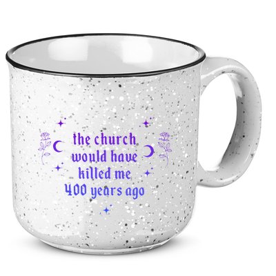 The Church Would Have Killed Me 400 Years Ago Apparel 15oz Campfire Ceramic Mug