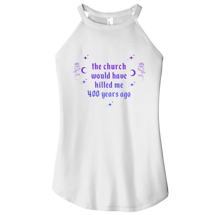 The Church Would Have Killed Me 400 Years Ago Apparel Women's Perfect Tri Rocker Tank
