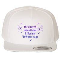 The Church Would Have Killed Me 400 Years Ago Apparel Wool Snapback Cap