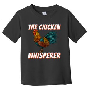 The Chicken Whisperer Funny Chicken Lover Chicken Farming Toddler T-Shirt