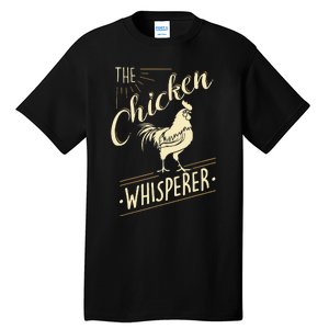 The Chicken Whisperer Funny Chicken Lover Farming Tall T-Shirt