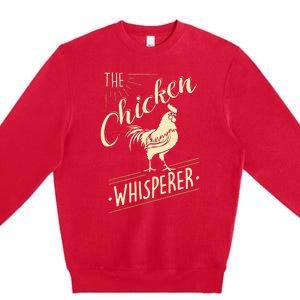 The Chicken Whisperer Funny Chicken Lover Farming Premium Crewneck Sweatshirt