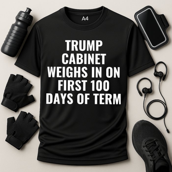Trump Cabinet Weighs In On First 100 Days Of Term Cooling Performance Crew T-Shirt