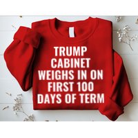 Trump Cabinet Weighs In On First 100 Days Of Term Sweatshirt