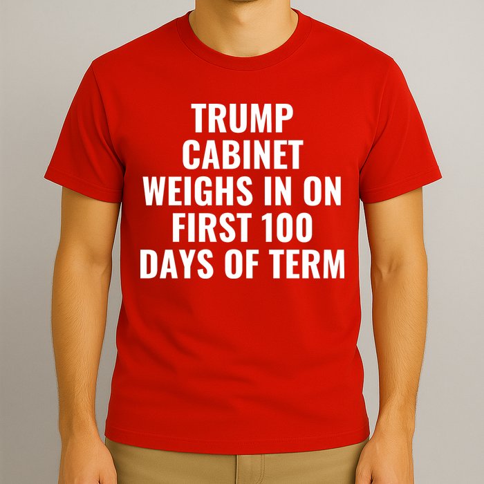 Trump Cabinet Weighs In On First 100 Days Of Term T-Shirt