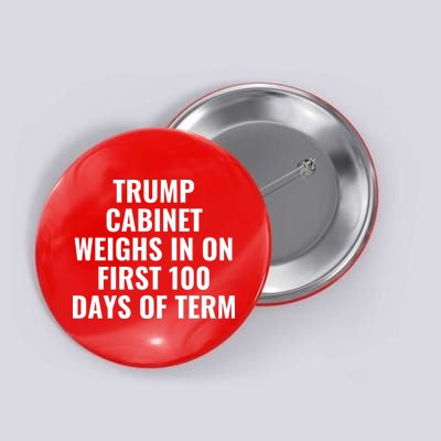 Trump Cabinet Weighs In On First 100 Days Of Term Button