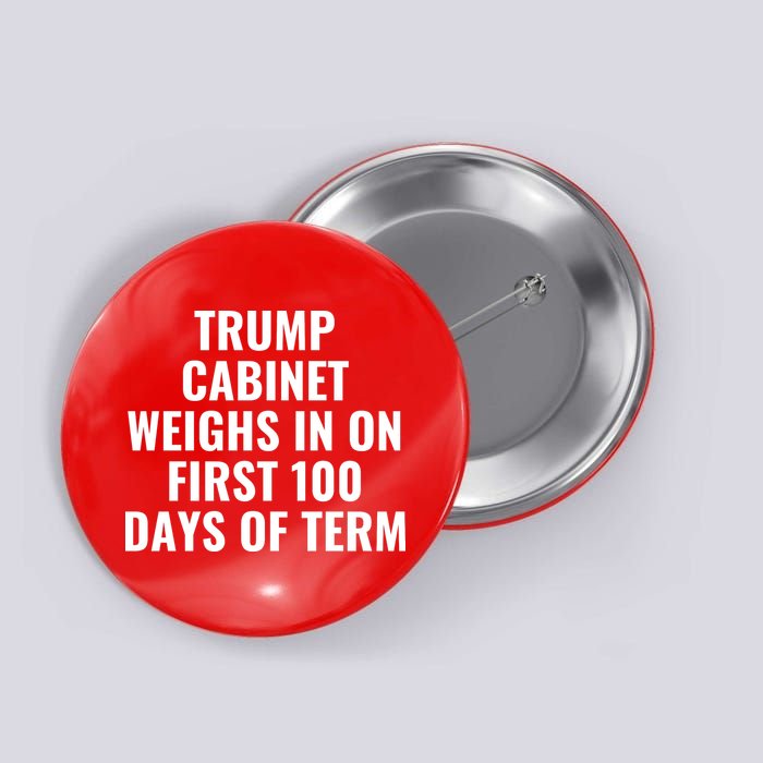 Trump Cabinet Weighs In On First 100 Days Of Term Button