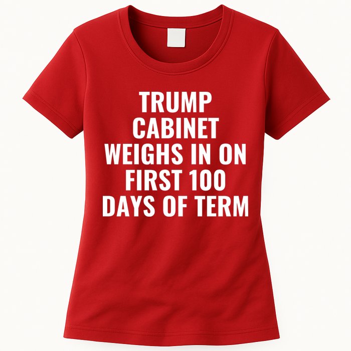 Trump Cabinet Weighs In On First 100 Days Of Term Womens T-Shirt