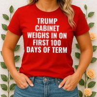 Trump Cabinet Weighs In On First 100 Days Of Term Womens T-Shirt