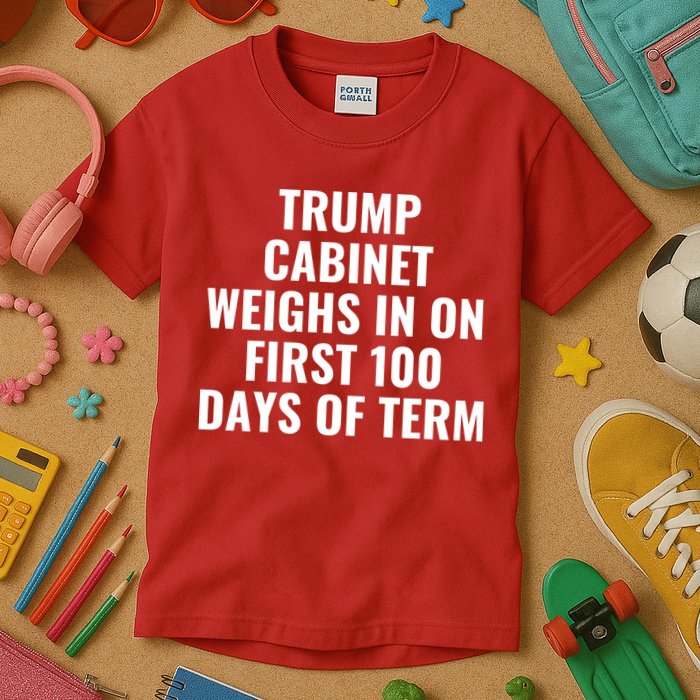 Trump Cabinet Weighs In On First 100 Days Of Term Kids T-Shirt