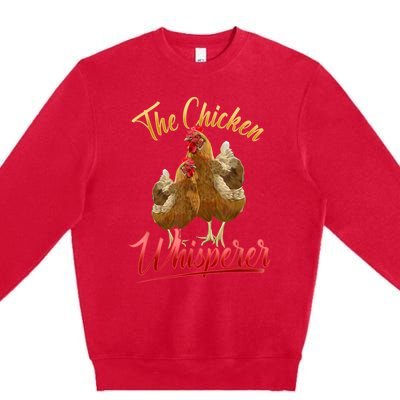 The Chicken Whisperer Funny Chicken Lover Farming Premium Crewneck Sweatshirt