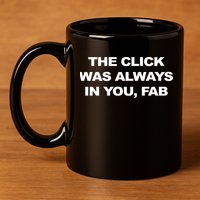 The Click Was Always In You Fab 11oz C Handle Ceramic Mug