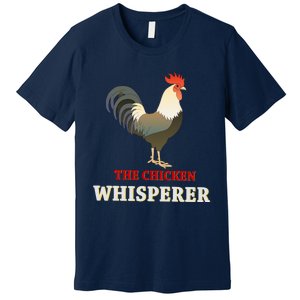 The Chicken Whisperer Funny Premium T-Shirt