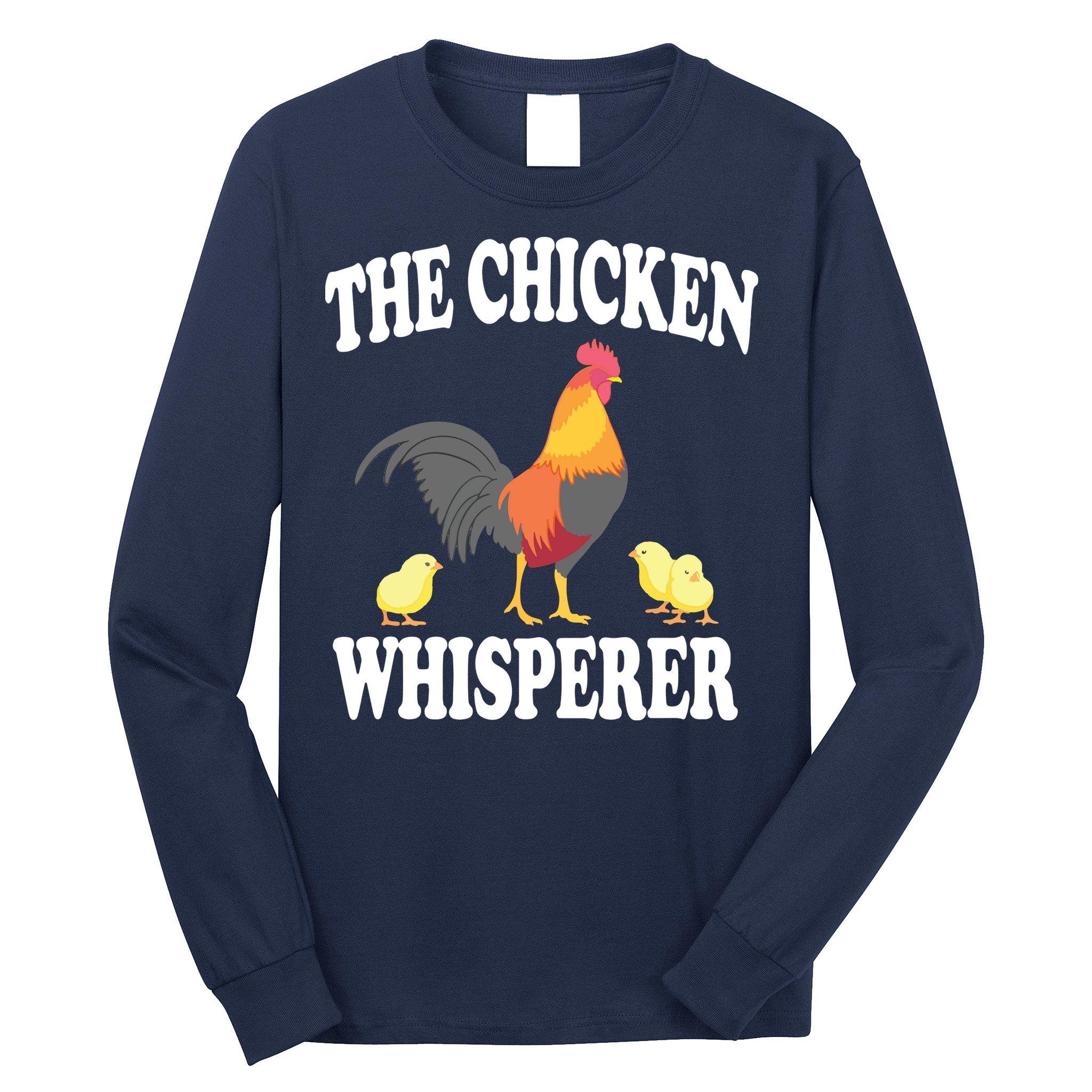 The Chicken Whisperer Funny Farm Animal Long Sleeve Shirt