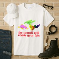 The Council Will Decide Your Fate Funny Oddly Specific Meme Tall T-Shirt