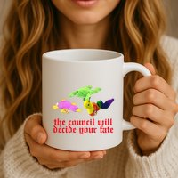 The Council Will Decide Your Fate Funny Oddly Specific Meme Mug
