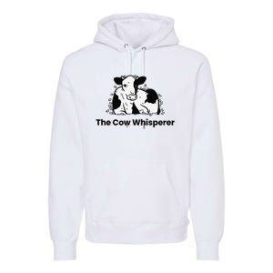 The Cow Whisperer Cute Cattle Farmer Rancher Cow Premium Hoodie