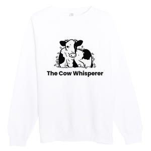 The Cow Whisperer Cute Cattle Farmer Rancher Cow Premium Crewneck Sweatshirt