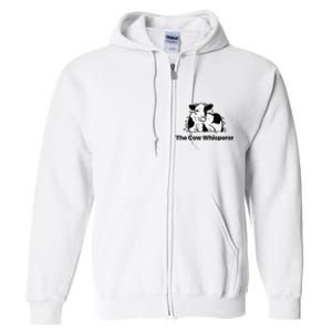 The Cow Whisperer Cute Cattle Farmer Rancher Cow Full Zip Hoodie