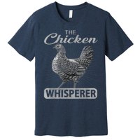 The Chicken Whisperer Funny Chicken Lover Farming Premium T-Shirt