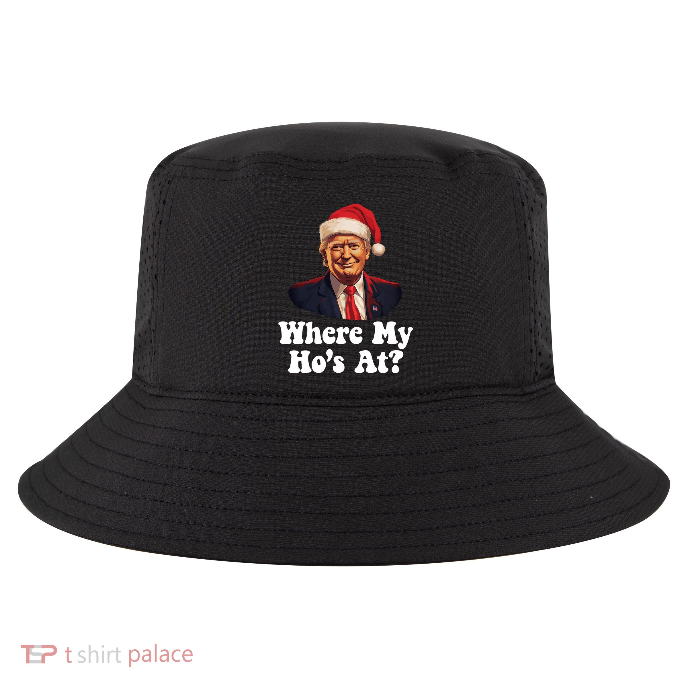 Trump Christmas Where My HoS At? Funny Ugly Gift Cool Comfort Performance Bucket Hat