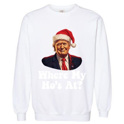 Trump Christmas Where My HoS At? Funny Ugly Gift Garment-Dyed Sweatshirt