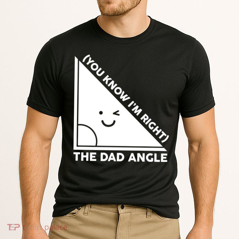 The Dad Angle You Know I'm Right Matching Family Shirts Performance Shirt