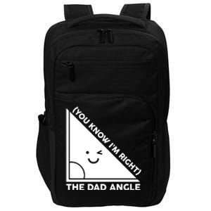 The Dad Angle You Know I'm Right Matching Family Shirts Impact Tech Backpack