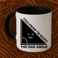 The Dad Angle You Know I'm Right Matching Family Shirts Mug