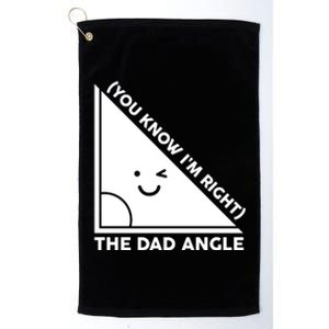 The Dad Angle You Know I'm Right Matching Family Shirts Platinum Collection Golf Towel