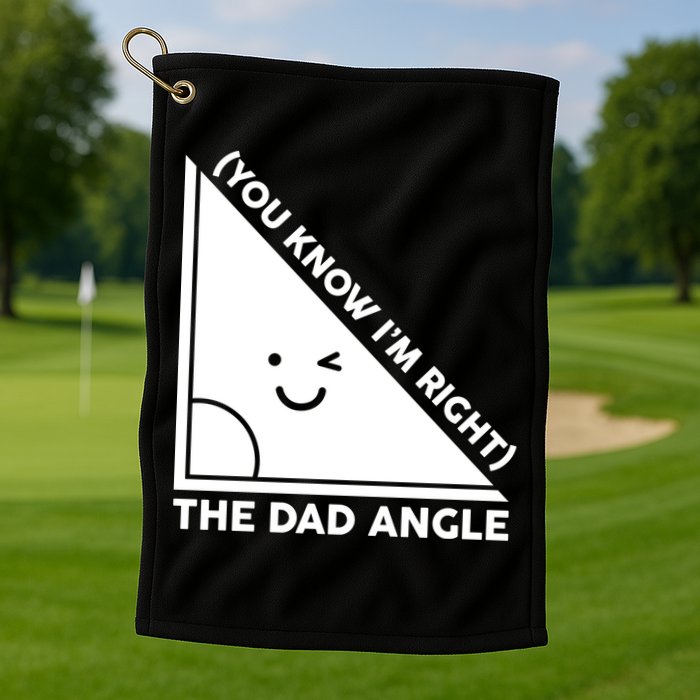 The Dad Angle You Know I'm Right Matching Family Shirts Golf Towel