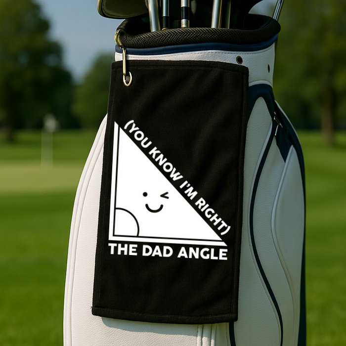 The Dad Angle You Know I'm Right Matching Family Shirts Golf Towel
