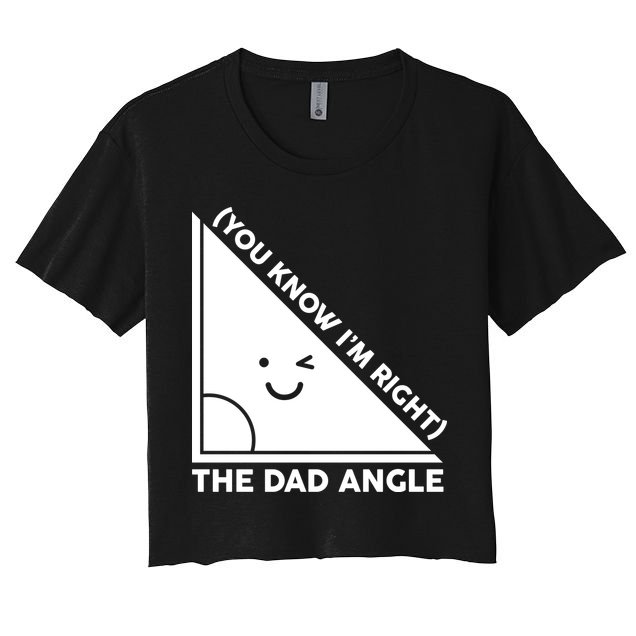The Dad Angle You Know I'm Right Matching Family Shirts Crop Top