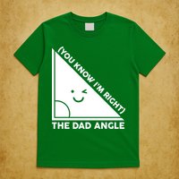 The Dad Angle You Know I'm Right Matching Family Shirts T-Shirt