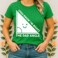 The Dad Angle You Know I'm Right Matching Family Shirts Womens T-Shirt