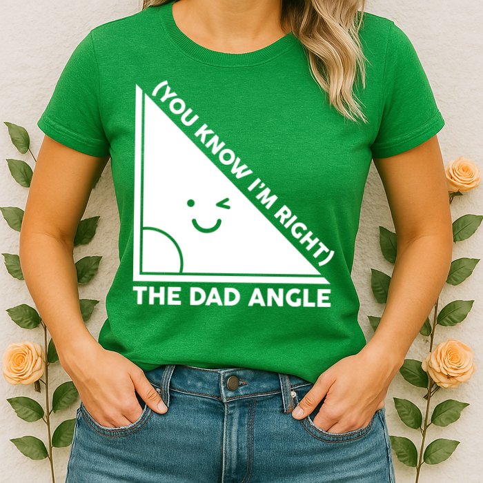 The Dad Angle You Know I'm Right Matching Family Shirts Womens T-Shirt