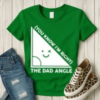 The Dad Angle You Know I'm Right Matching Family Shirts Womens T-Shirt