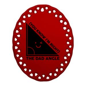 The Dad Angle You Know I'm Right Matching Family Shirts Ceramic Oval Ornament