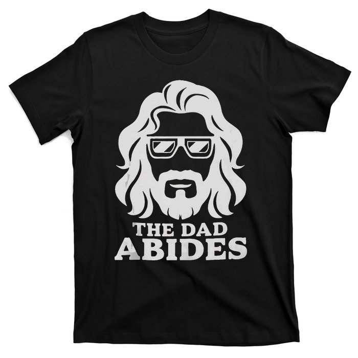 The Dad Abides Fathers Day And Daddy Birthday T-Shirt