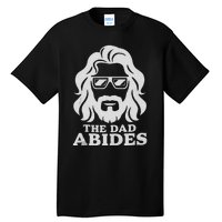 The Dad Abides Fathers Day And Daddy Birthday Tall T-Shirt