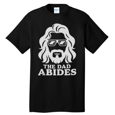 The Dad Abides Fathers Day And Daddy Birthday Tall T-Shirt