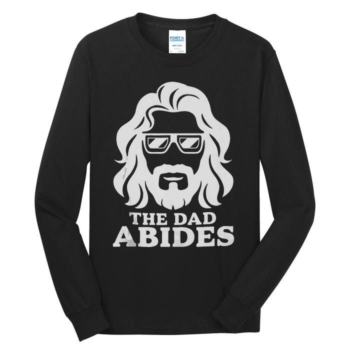 The Dad Abides Fathers Day And Daddy Birthday Tall Long Sleeve T-Shirt